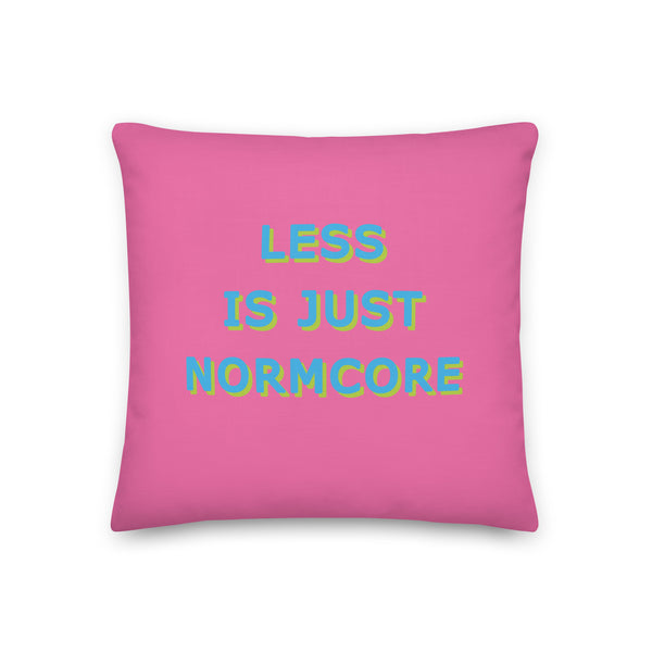 Less Is Just Normcore Cushions