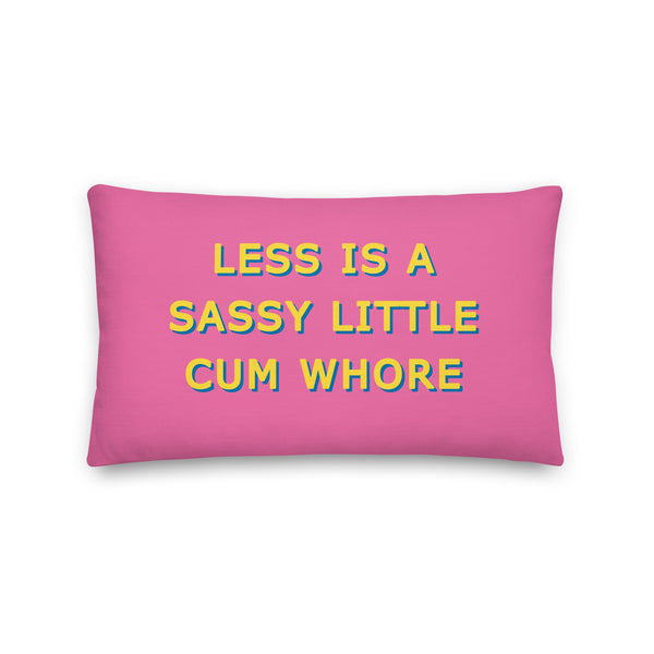 Less is a Sassy Little Cum Whore Cushions