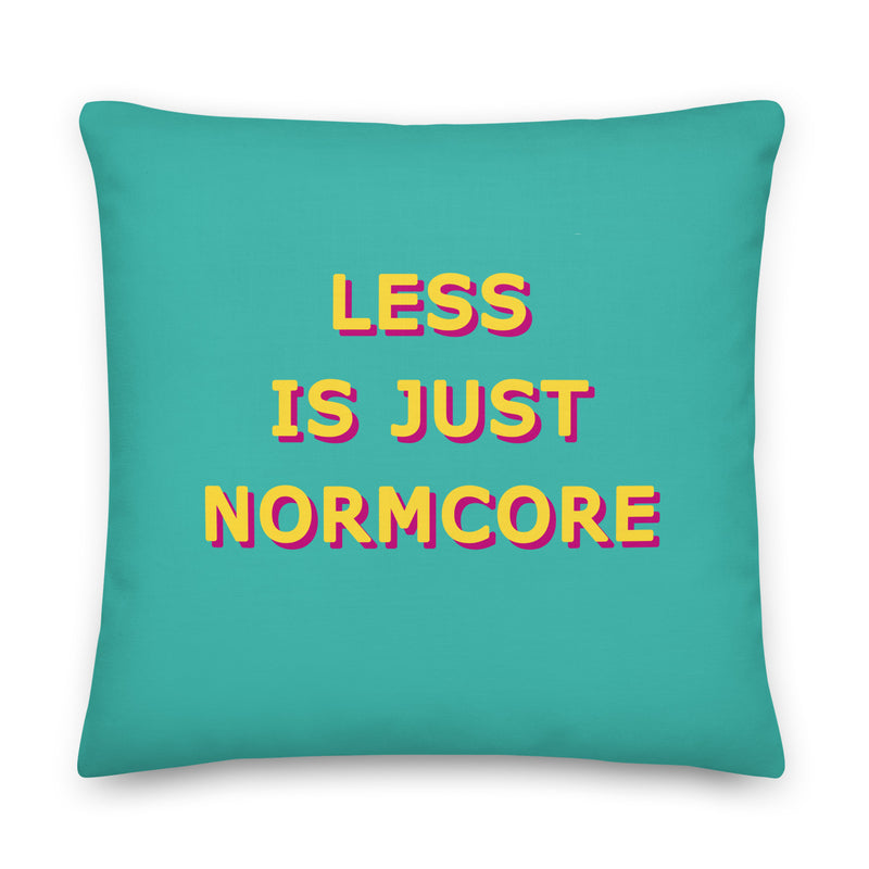Less Is Just Normcore Cushions