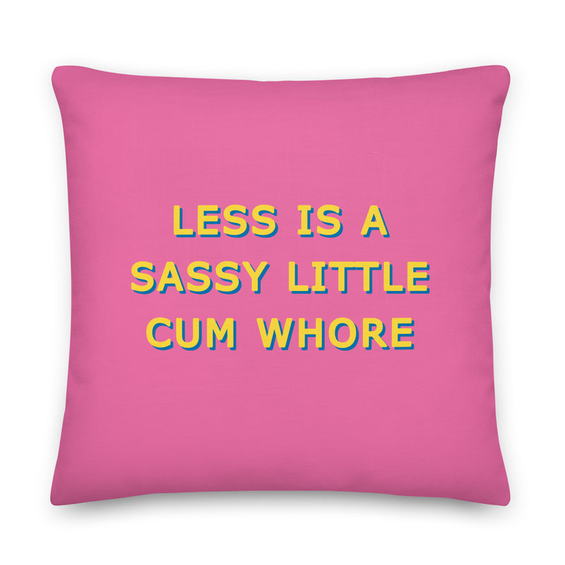 Less is a Sassy Little Cum Whore Cushions