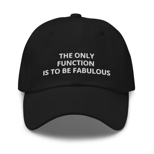 The Only Function Is To Be Fabulous Hat