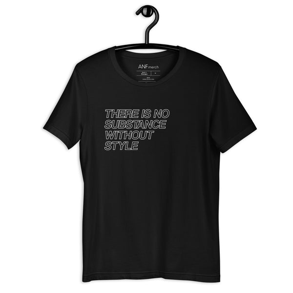 There is no Substance Without Style Unisex T Shirts