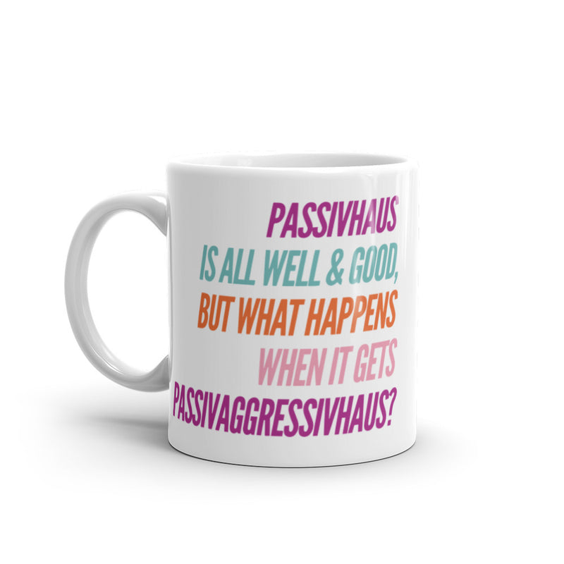 "Passivhaus is all Well and Good, but What Happens When it Gets Passivagrresivhaus?" Mug